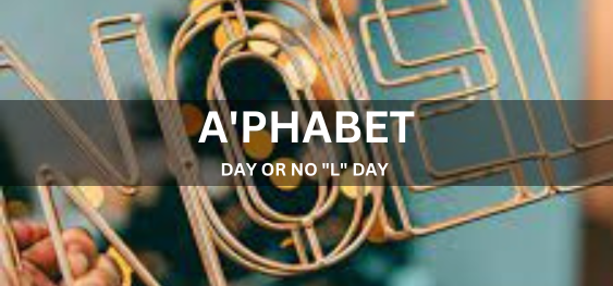 A'PHABET DAY OR NO "L" DAY [वर्णमाला दिवस या कोई "एल" दिवस नहीं]